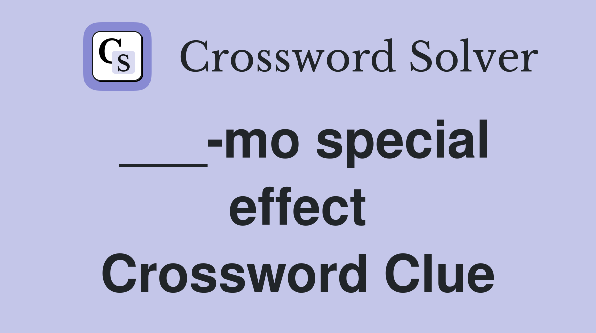 ___-mo special effect Crossword Clue