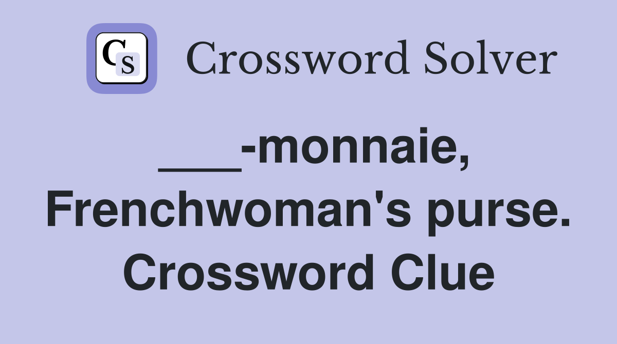 ___-monnaie, Frenchwoman's purse. Crossword Clue