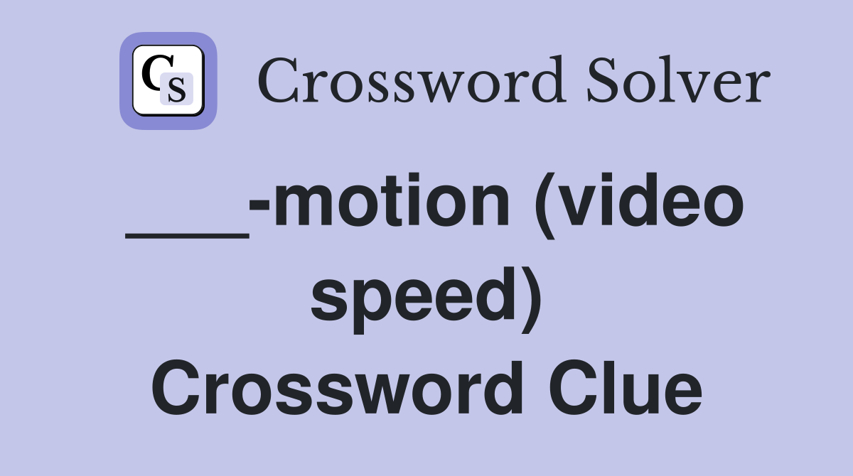 ___-motion (video speed) Crossword Clue