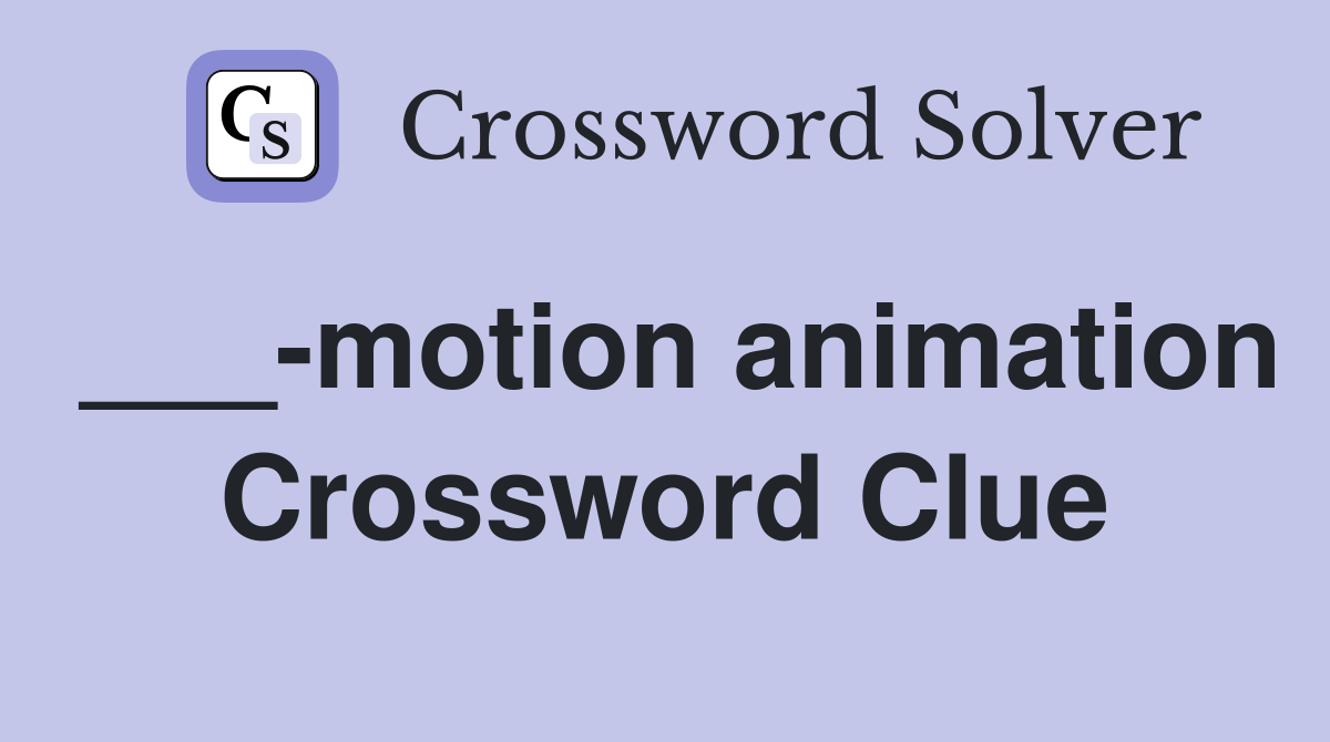 ___-motion animation Crossword Clue
