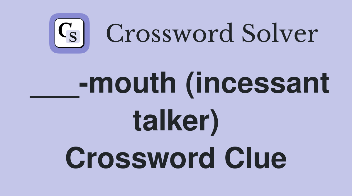 ___-mouth (incessant talker) Crossword Clue
