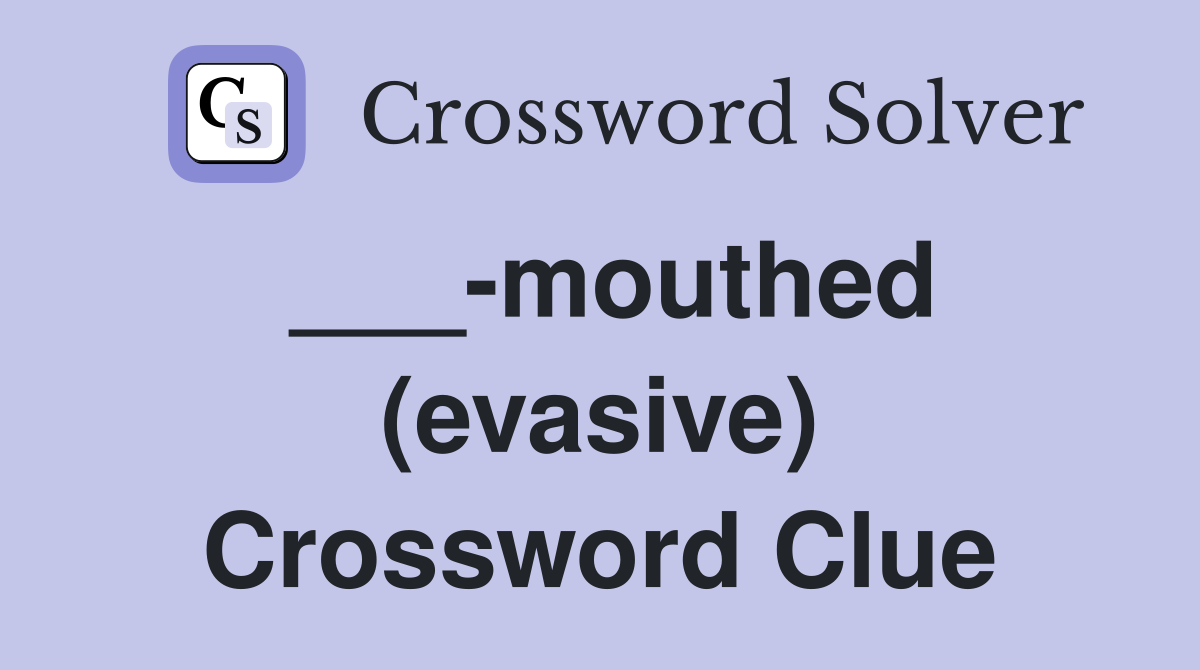 ___-mouthed (evasive) Crossword Clue