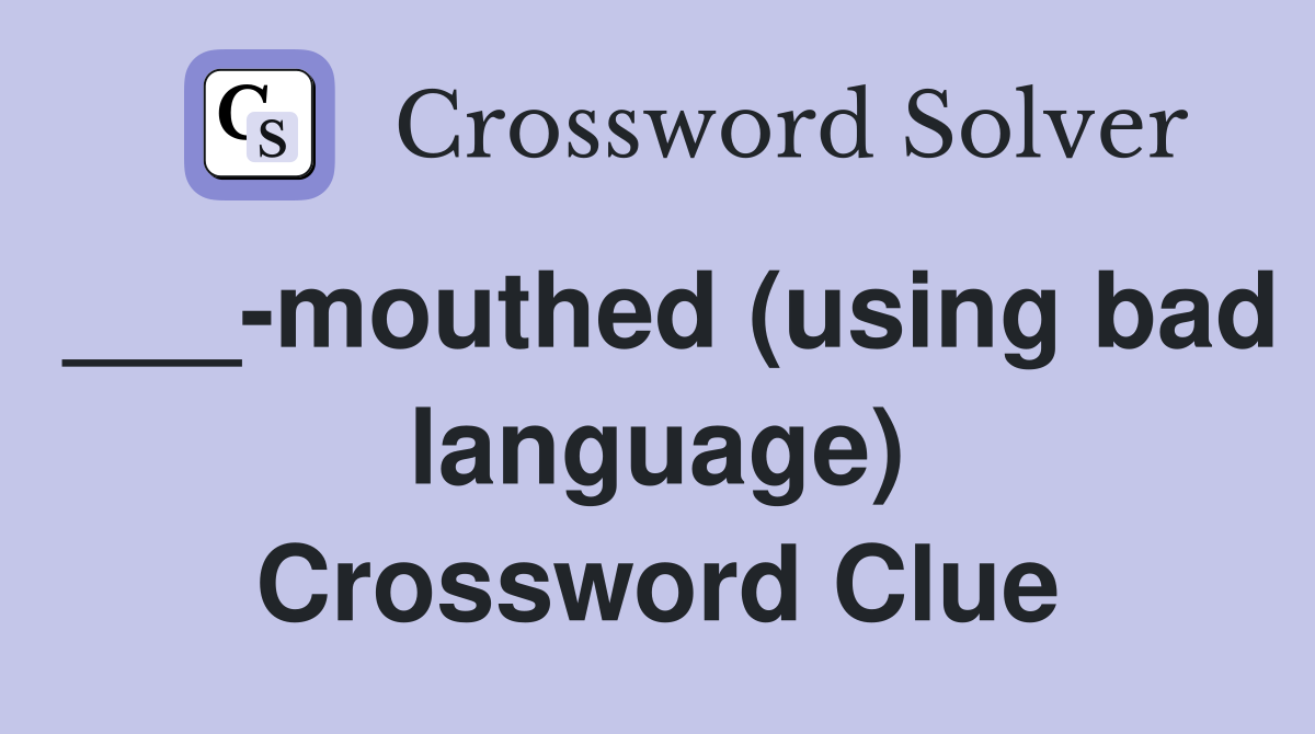 ___-mouthed (using bad language) Crossword Clue