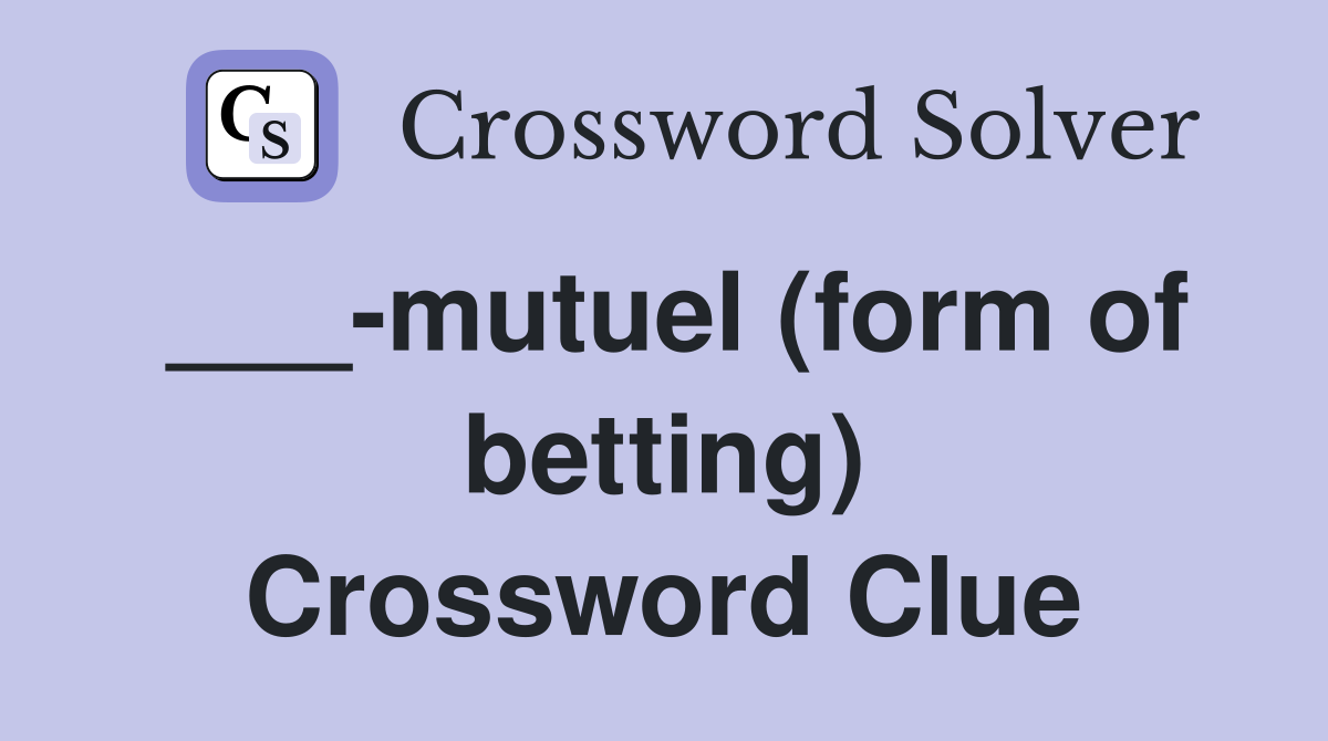 ___-mutuel (form of betting) Crossword Clue