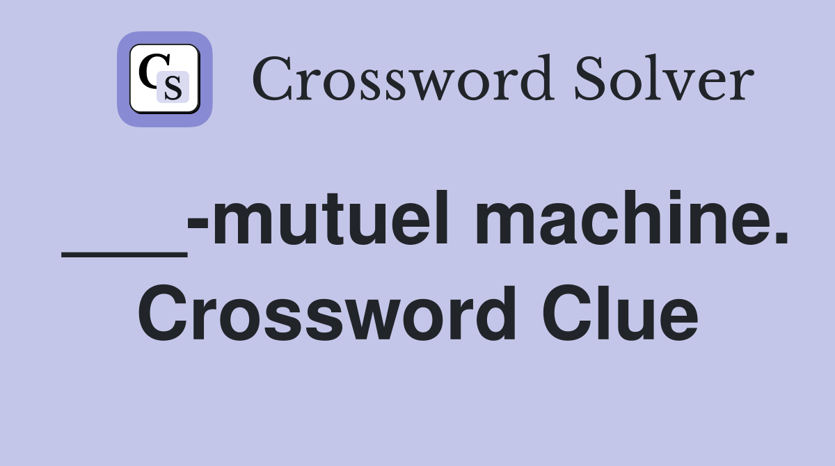 ___-mutuel machine. Crossword Clue