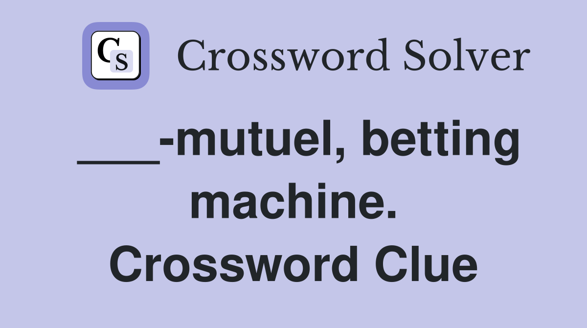 ___-mutuel, betting machine. Crossword Clue