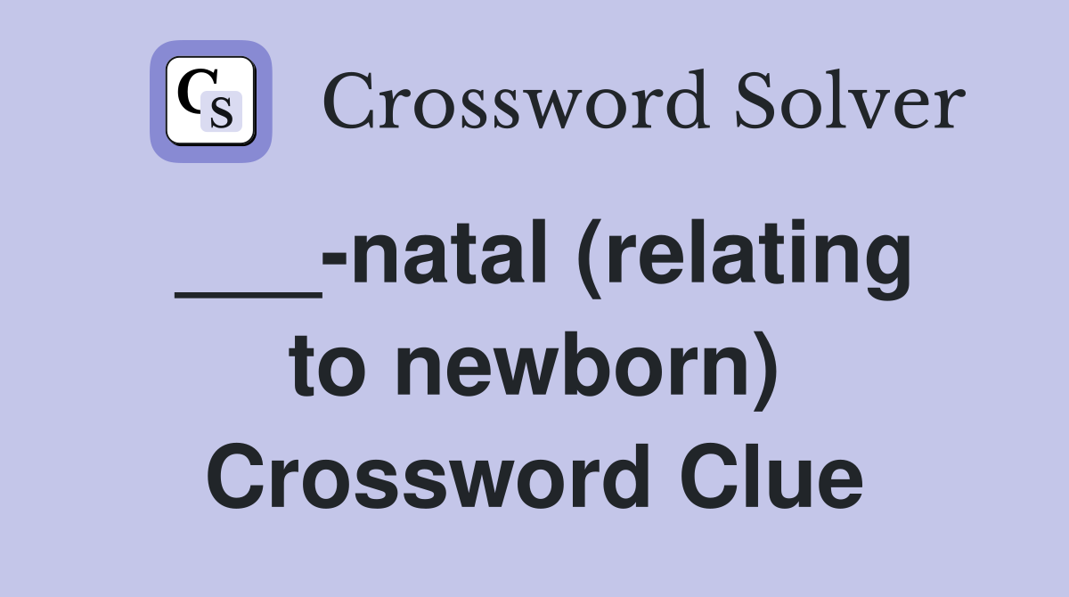 ___-natal (relating to newborn) Crossword Clue