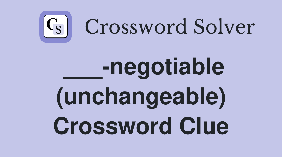 ___-negotiable (unchangeable) Crossword Clue