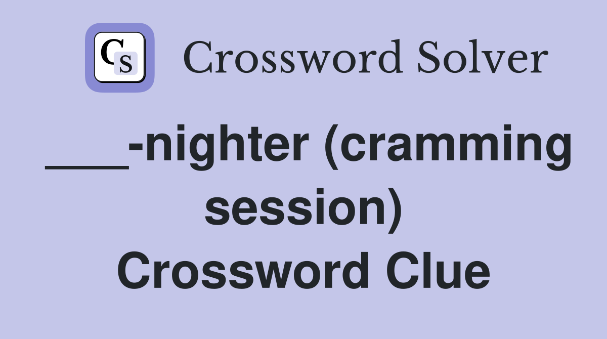 ___-nighter (cramming session) Crossword Clue