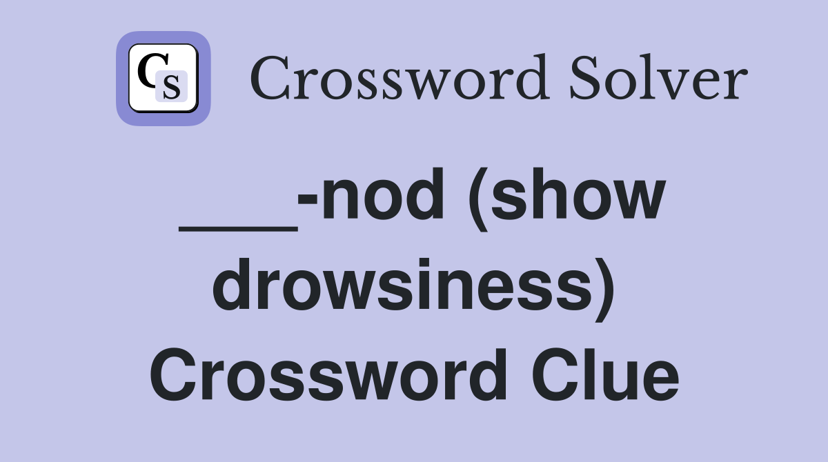 ___-nod (show drowsiness) Crossword Clue