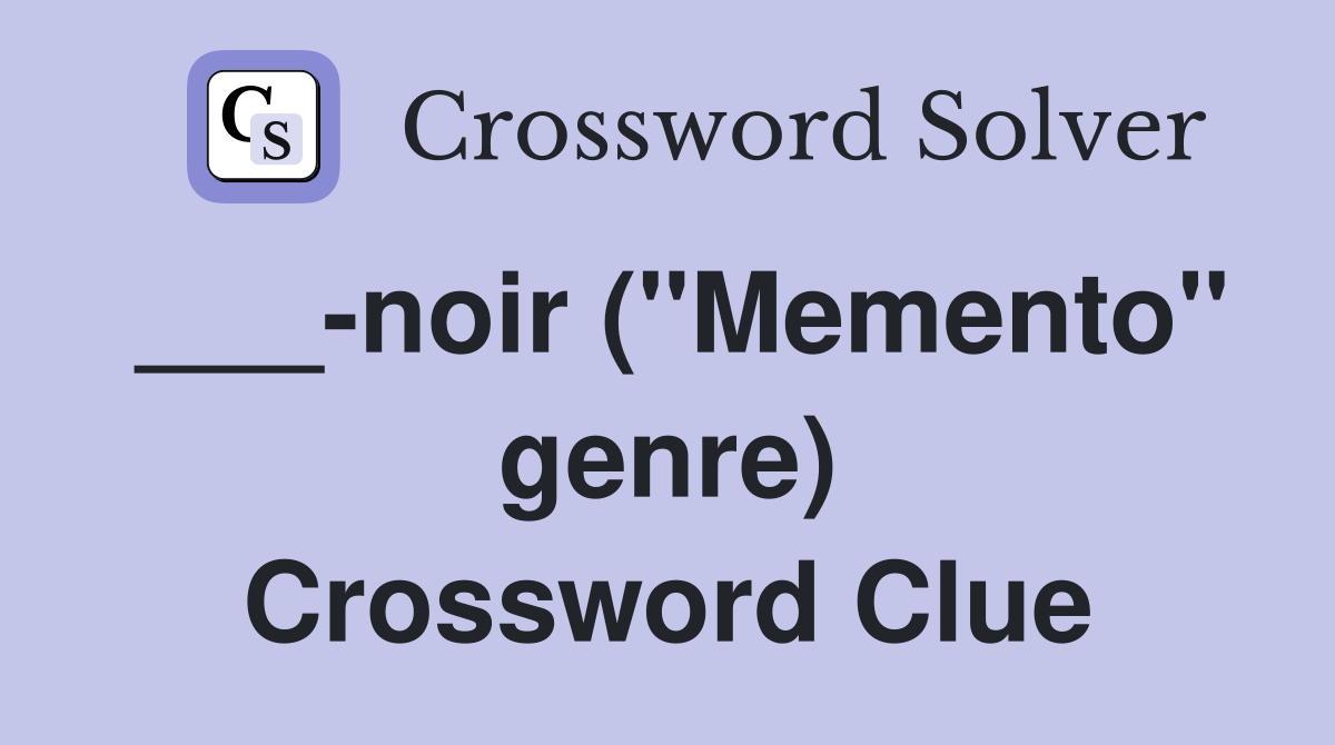 ___-noir ("Memento" genre) Crossword Clue