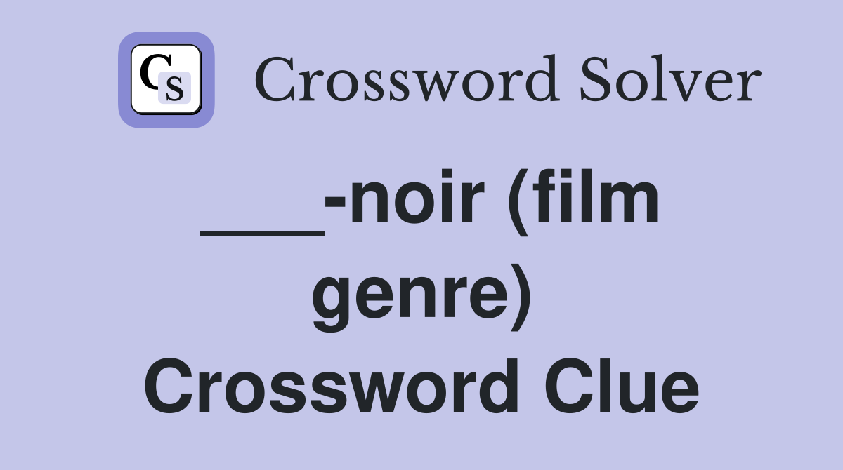 ___-noir (film genre) Crossword Clue