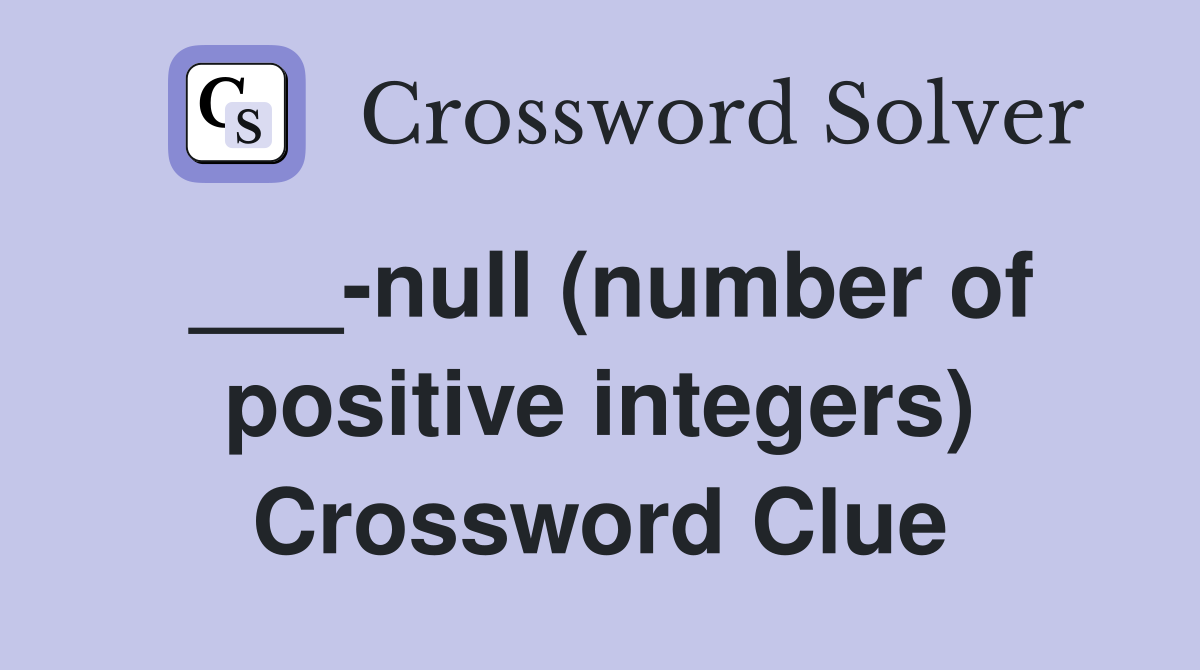 ___-null (number of positive integers) Crossword Clue