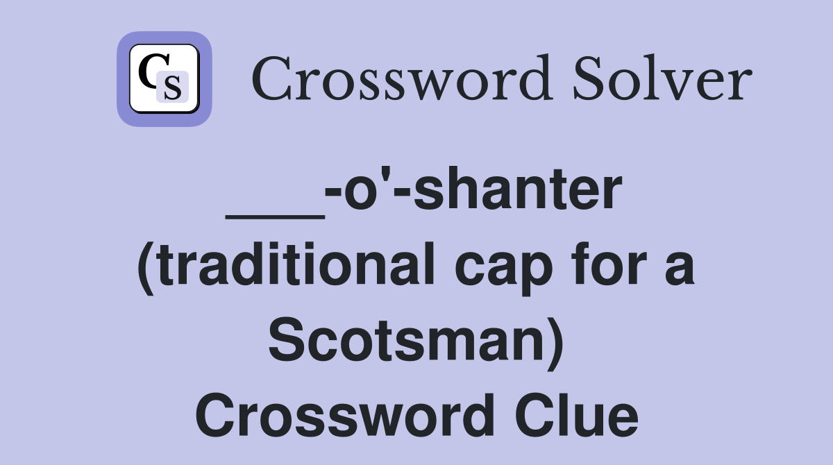 ___-o'-shanter (traditional cap for a Scotsman) Crossword Clue