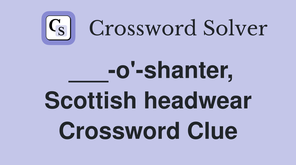 ___-o'-shanter, Scottish headwear Crossword Clue