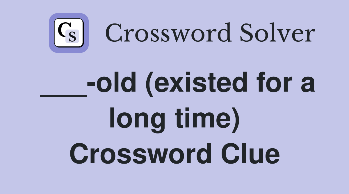 ___-old (existed for a long time) Crossword Clue