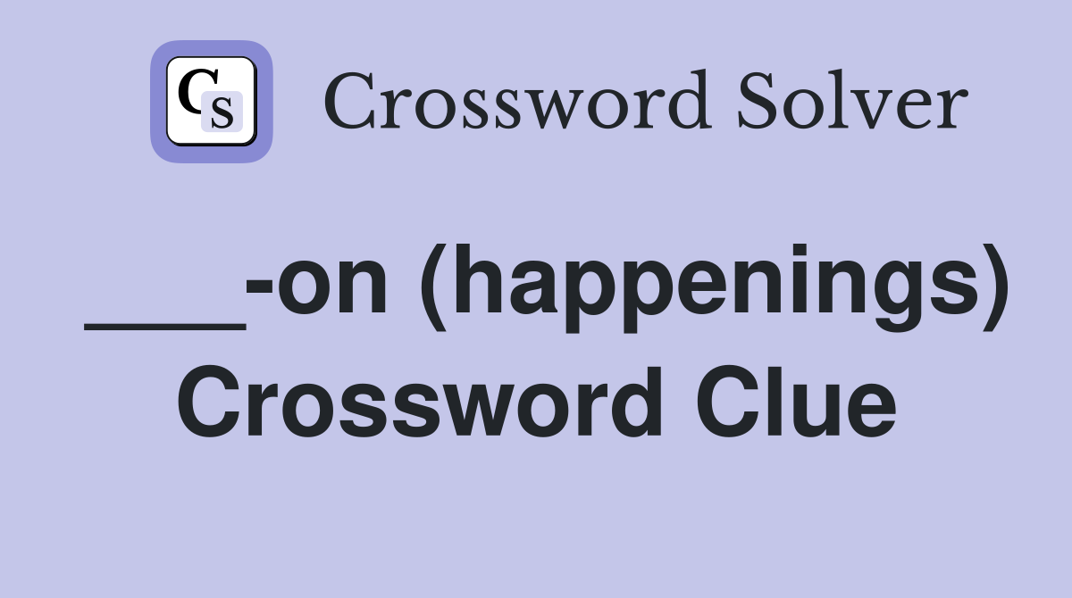 ___-on (happenings) Crossword Clue