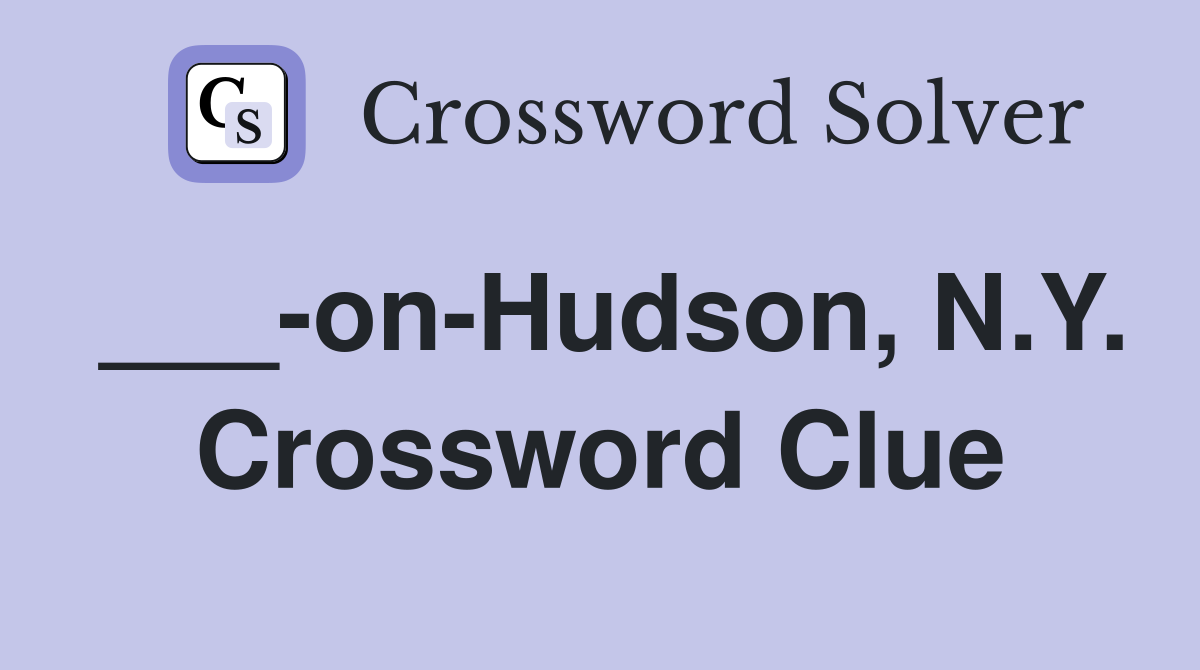 ___-on-Hudson, N.Y. Crossword Clue