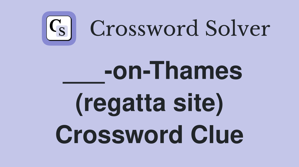 ___-on-Thames (regatta site) Crossword Clue