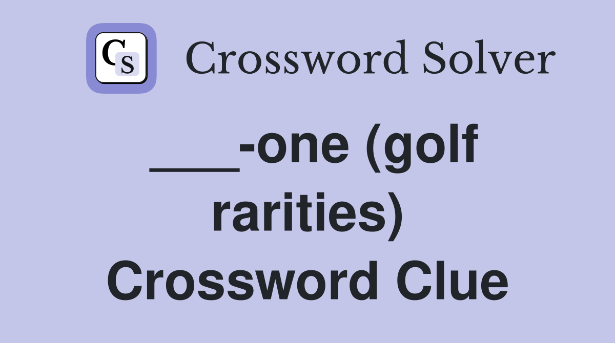 ___-one (golf rarities) Crossword Clue
