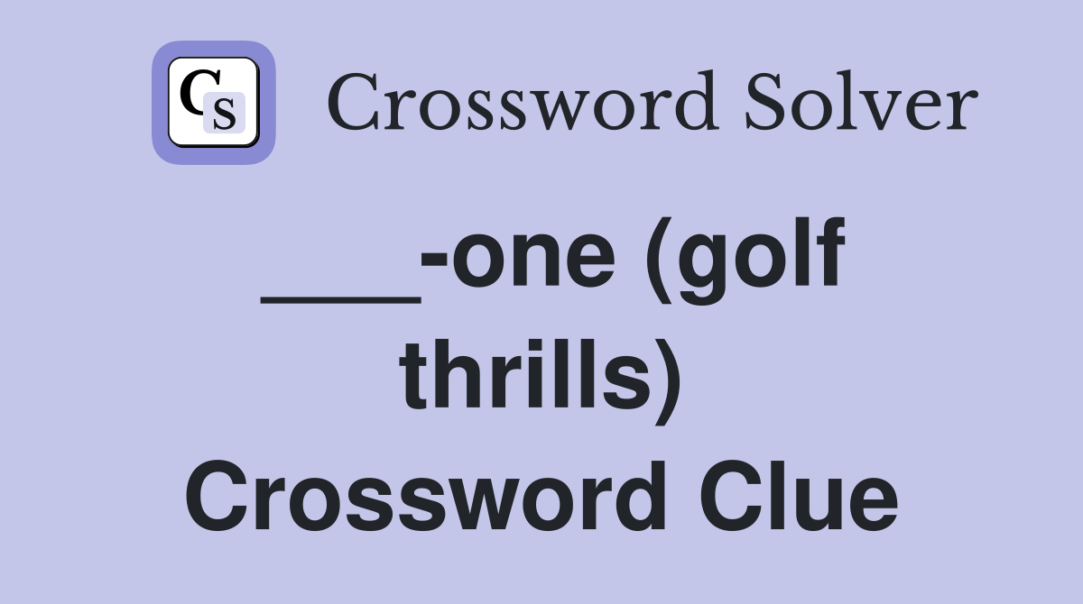 ___-one (golf thrills) Crossword Clue