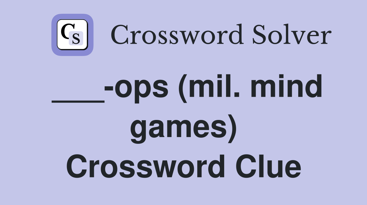 ___-ops (mil. mind games) Crossword Clue
