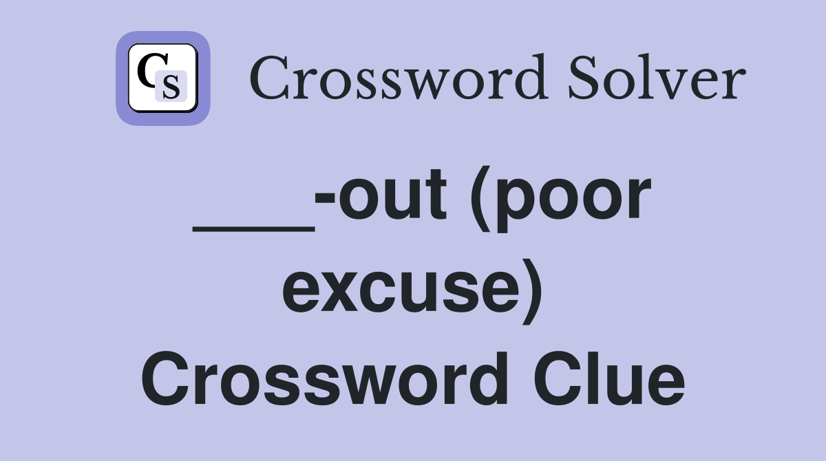 ___-out (poor excuse) Crossword Clue