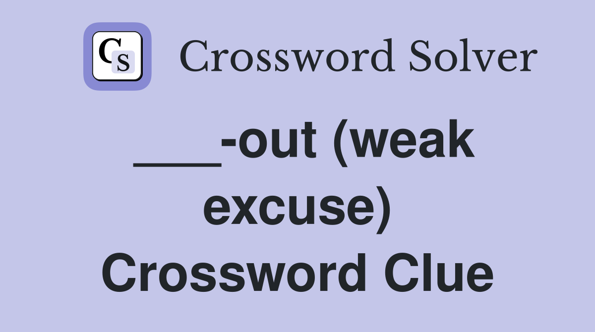 ___-out (weak excuse) Crossword Clue