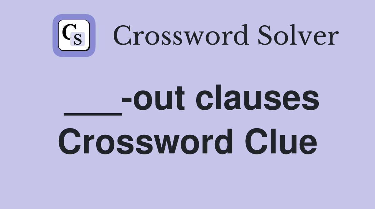 ___-out clauses Crossword Clue