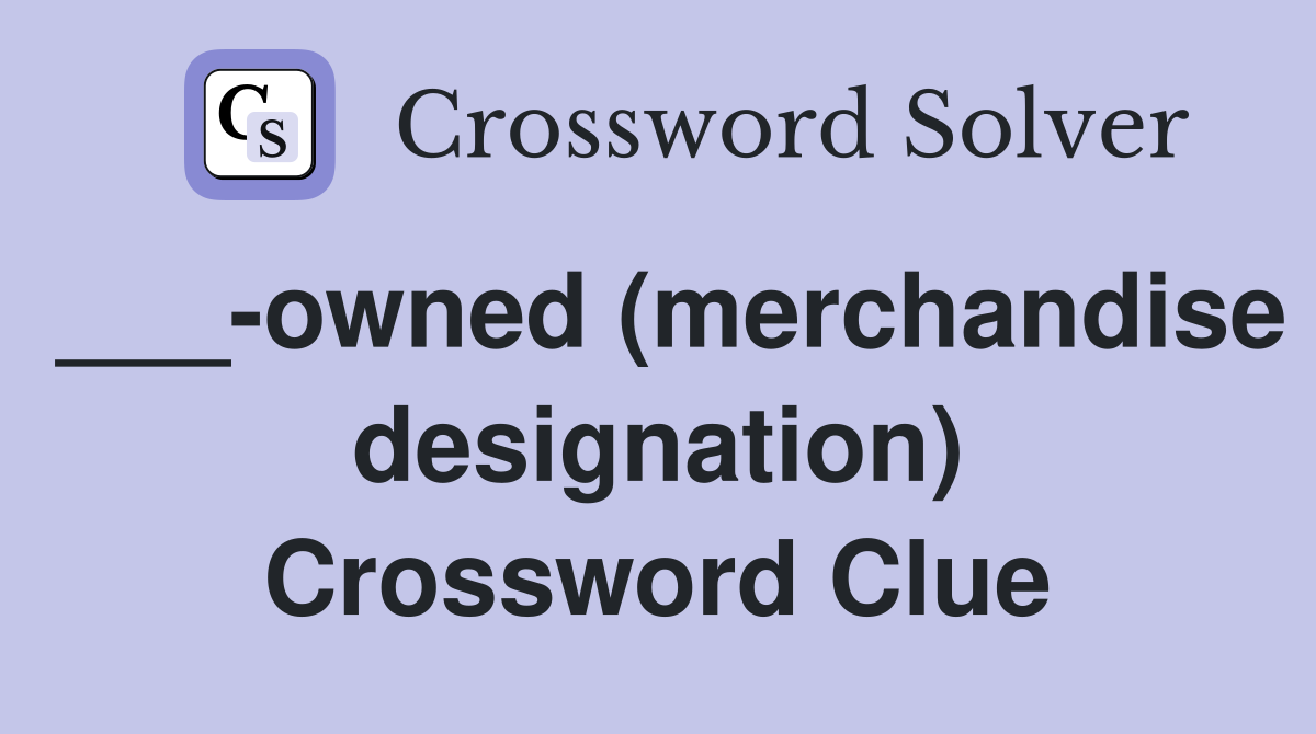 ___-owned (merchandise designation) Crossword Clue