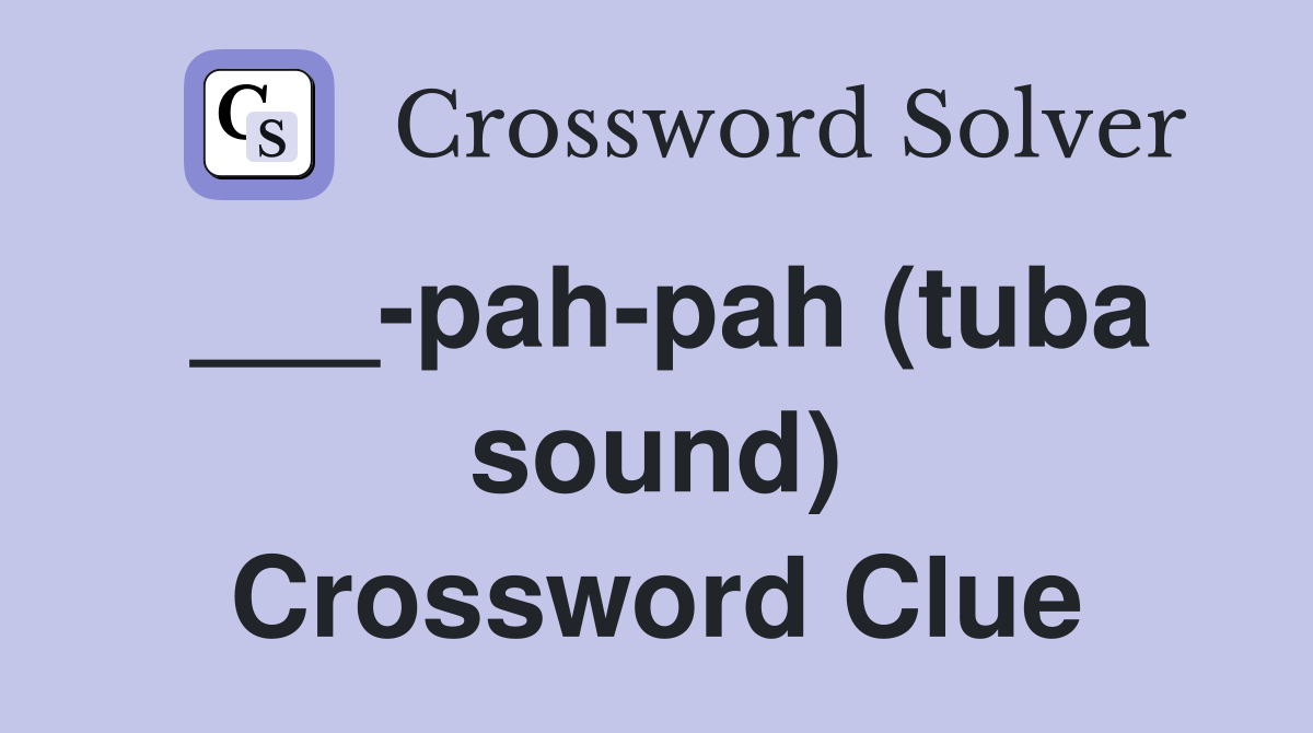 ___-pah-pah (tuba sound) Crossword Clue