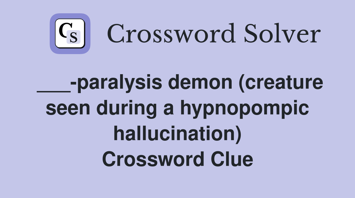 ___-paralysis demon (creature seen during a hypnopompic hallucination) Crossword Clue