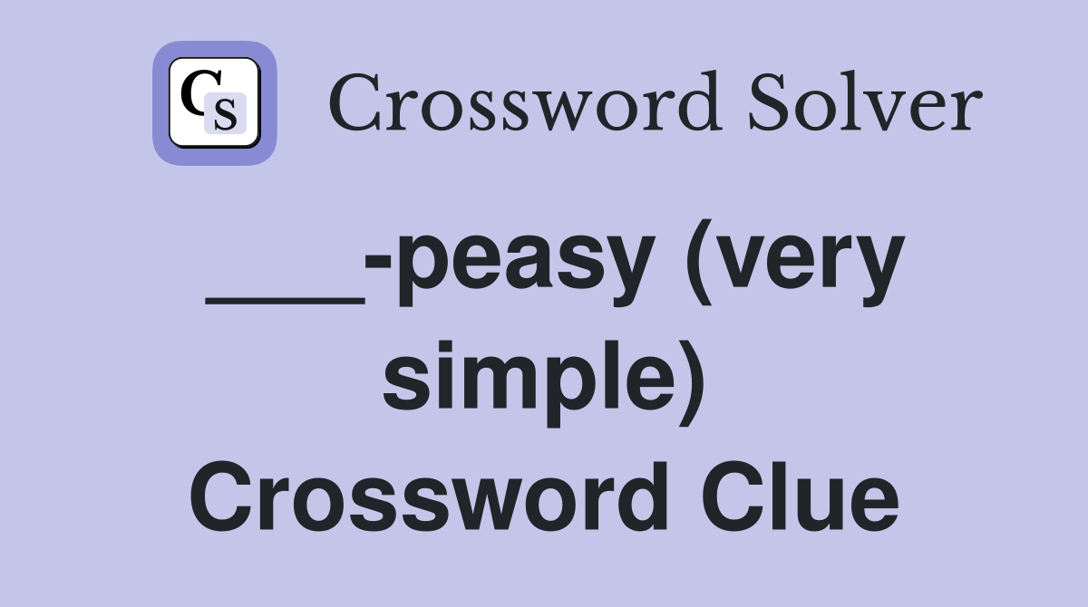 ___-peasy (very simple) Crossword Clue