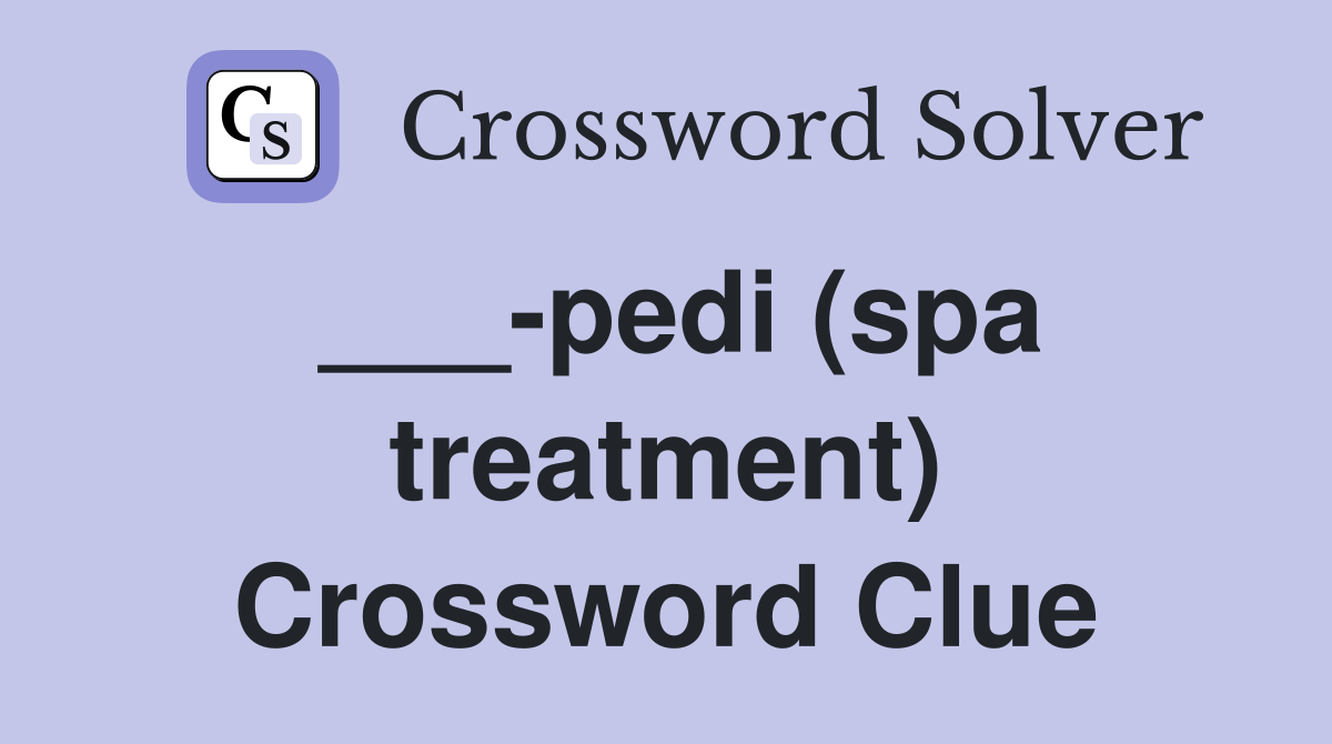 ___-pedi (spa treatment) Crossword Clue