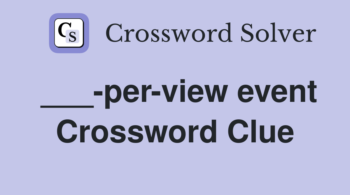 ___-per-view event Crossword Clue