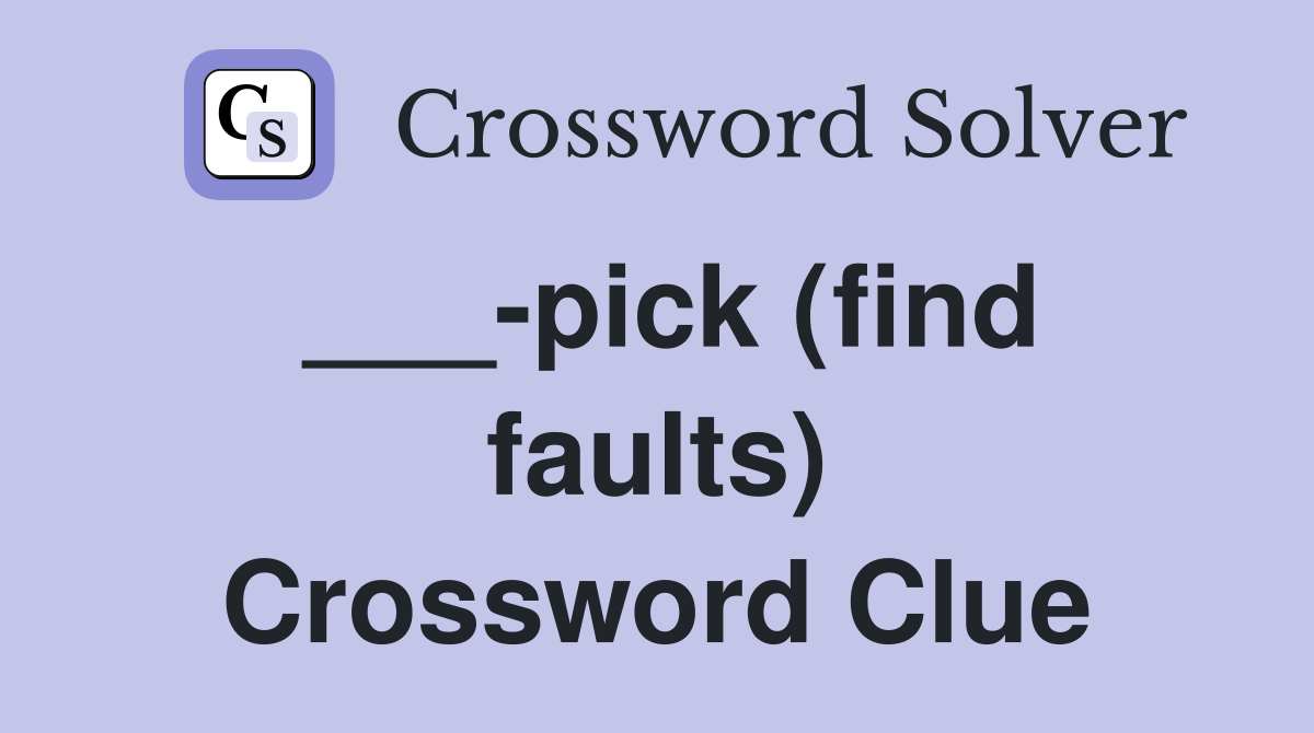 ___-pick (find faults) Crossword Clue