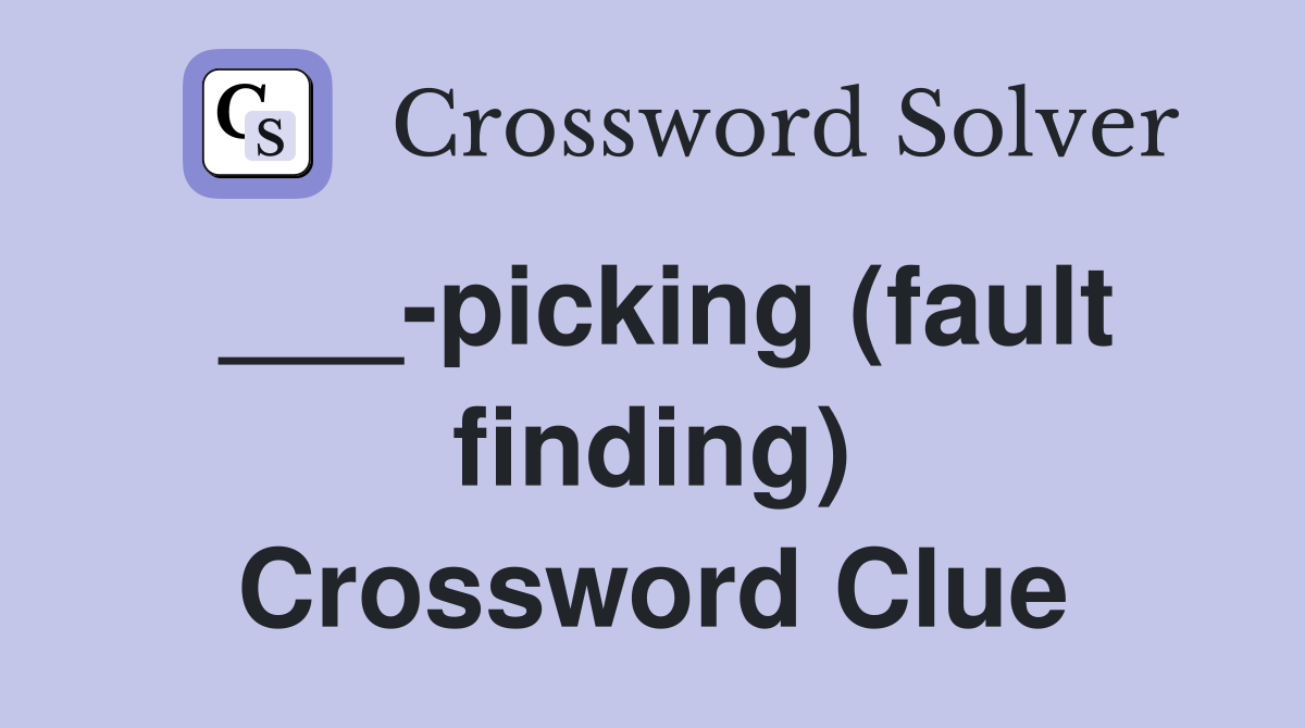 ___-picking (fault finding) Crossword Clue