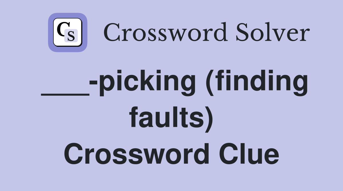 ___-picking (finding faults) Crossword Clue