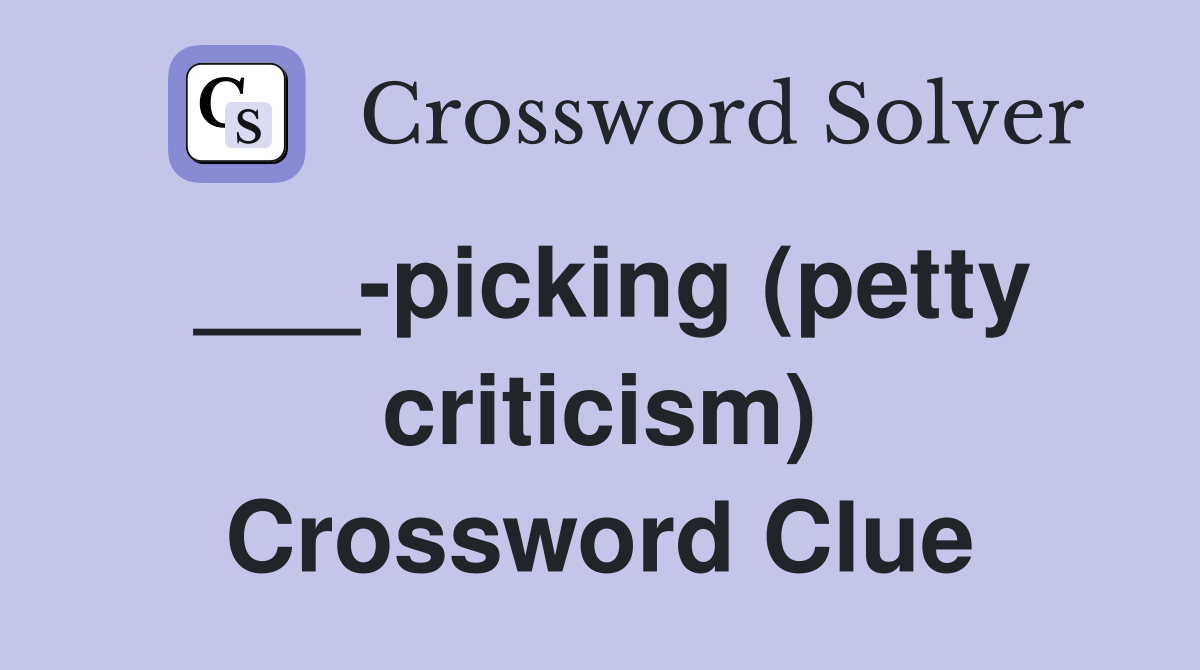 ___-picking (petty criticism) Crossword Clue