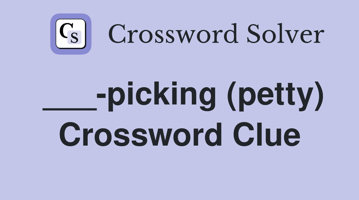 ___-picking (petty) Crossword Clue