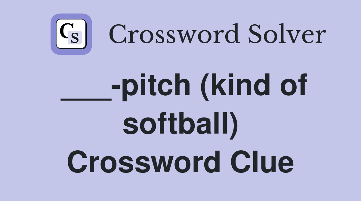 ___-pitch (kind of softball) Crossword Clue