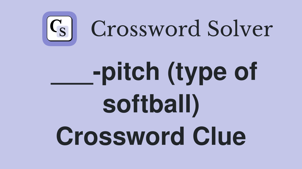___-pitch (type of softball) Crossword Clue