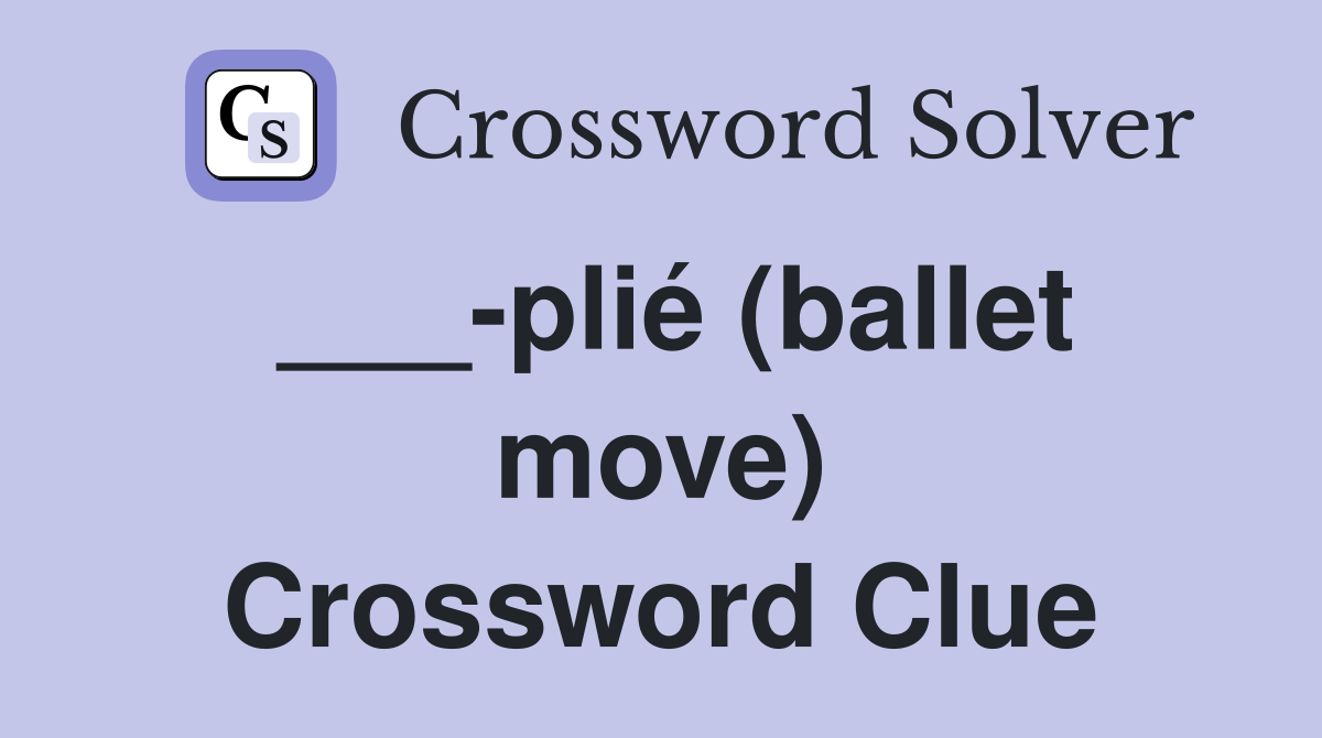 ___-plié (ballet move) Crossword Clue