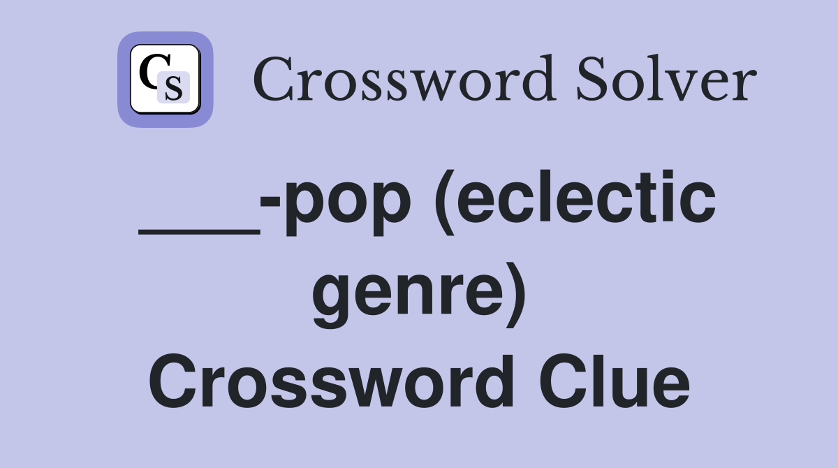 ___-pop (eclectic genre) Crossword Clue