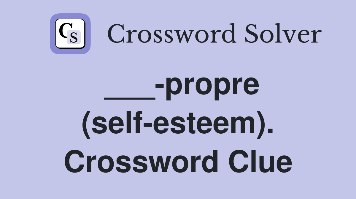 ___-propre (self-esteem). Crossword Clue