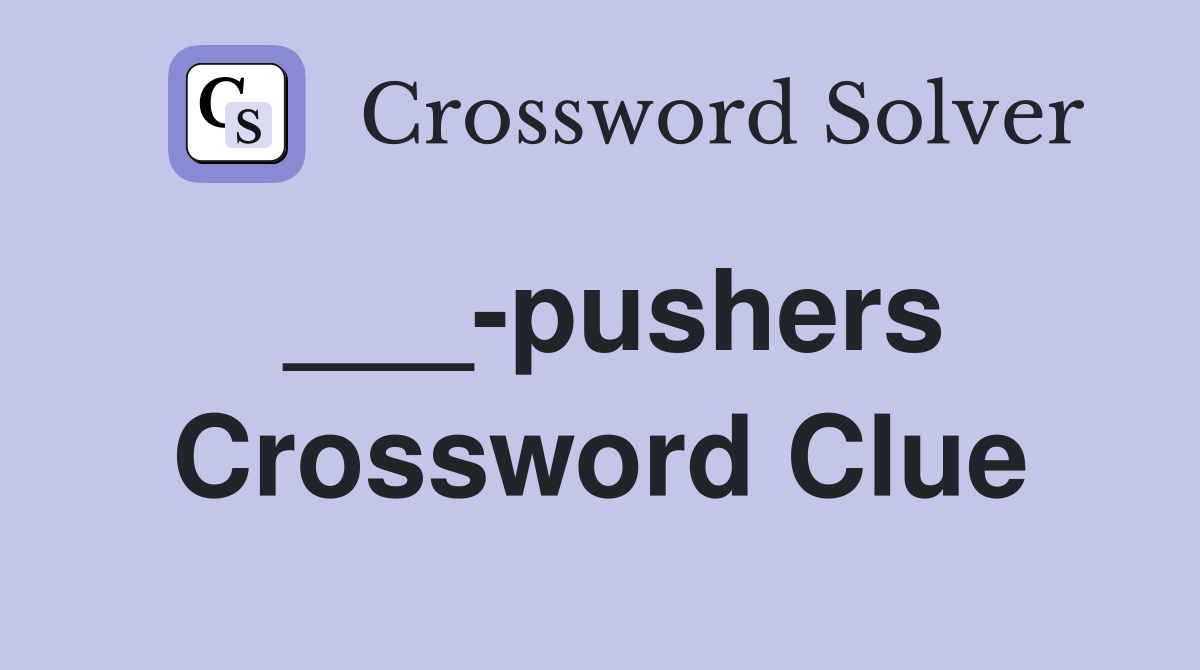 ___-pushers Crossword Clue