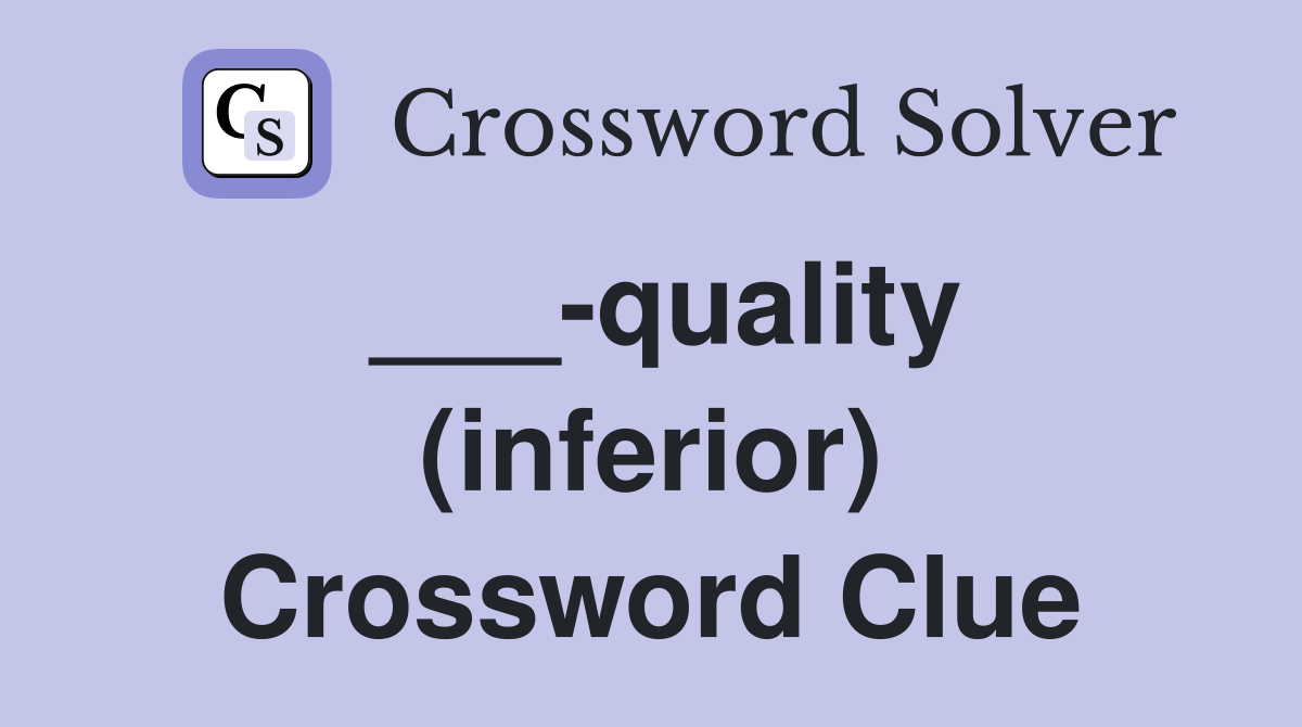 ___-quality (inferior) Crossword Clue
