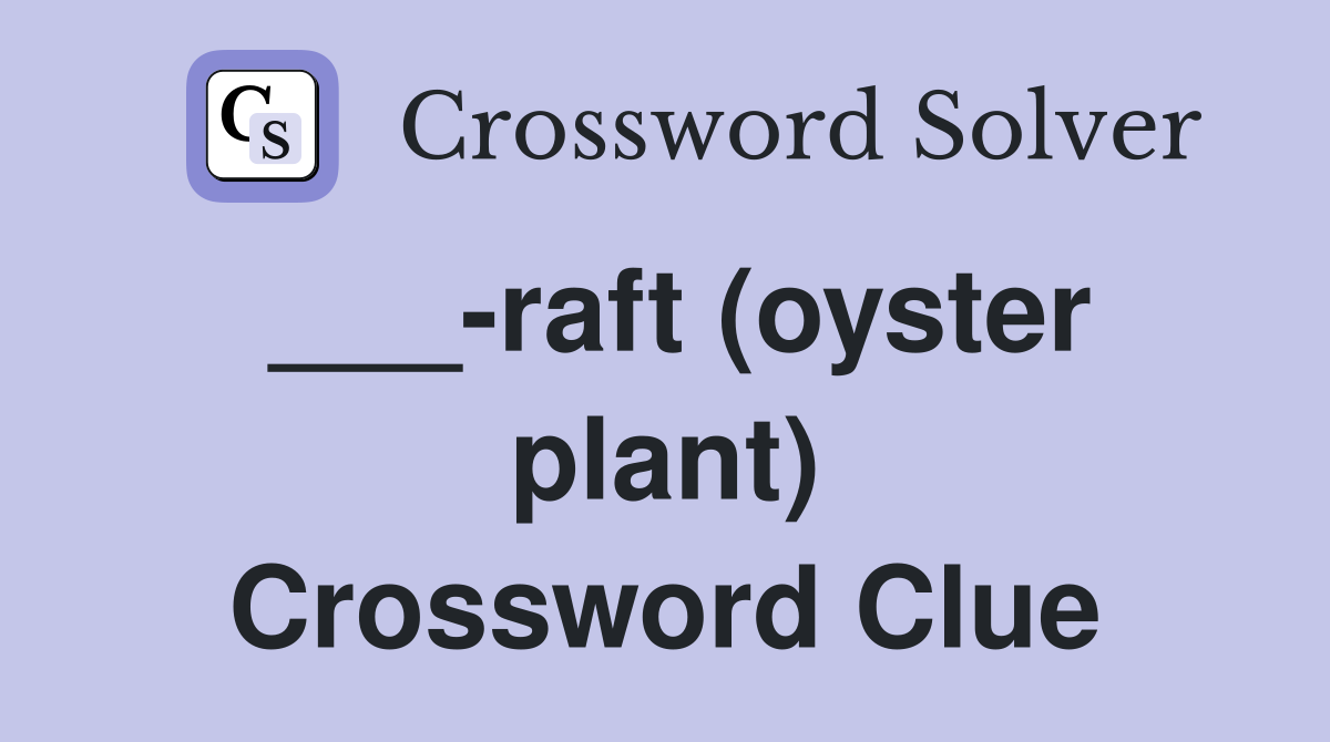 ___-raft (oyster plant) Crossword Clue
