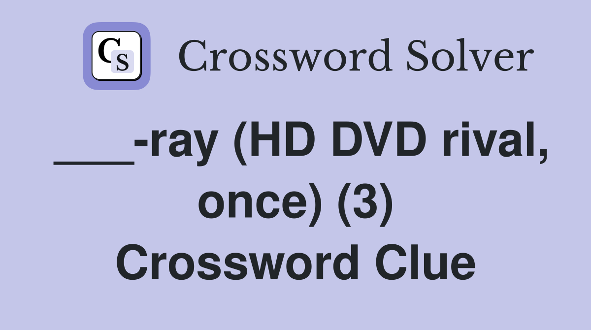 ___-ray (HD DVD rival, once) (3) Crossword Clue