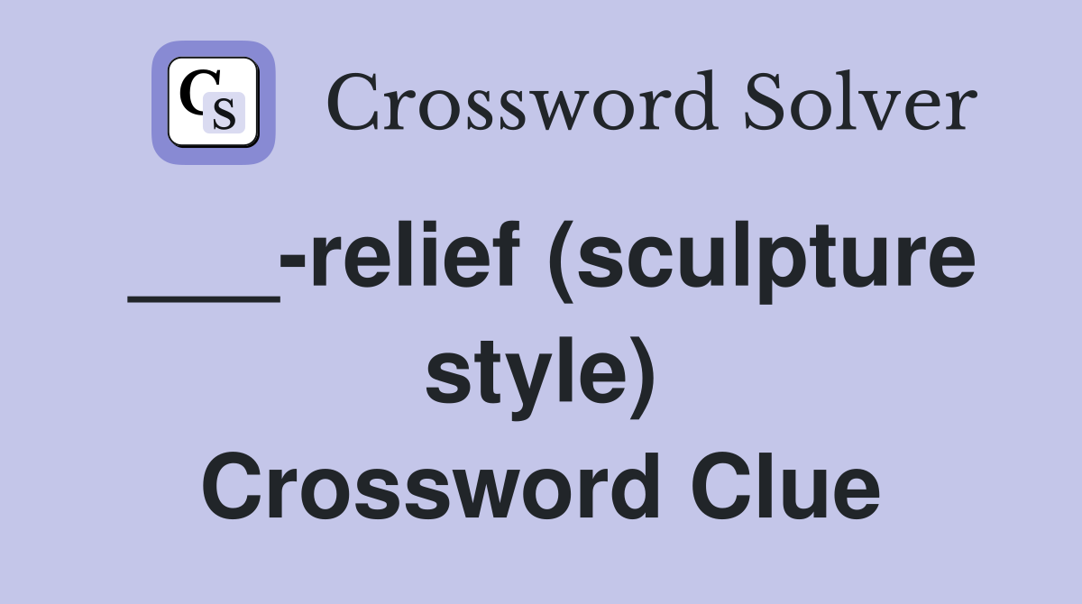 ___-relief (sculpture style) Crossword Clue